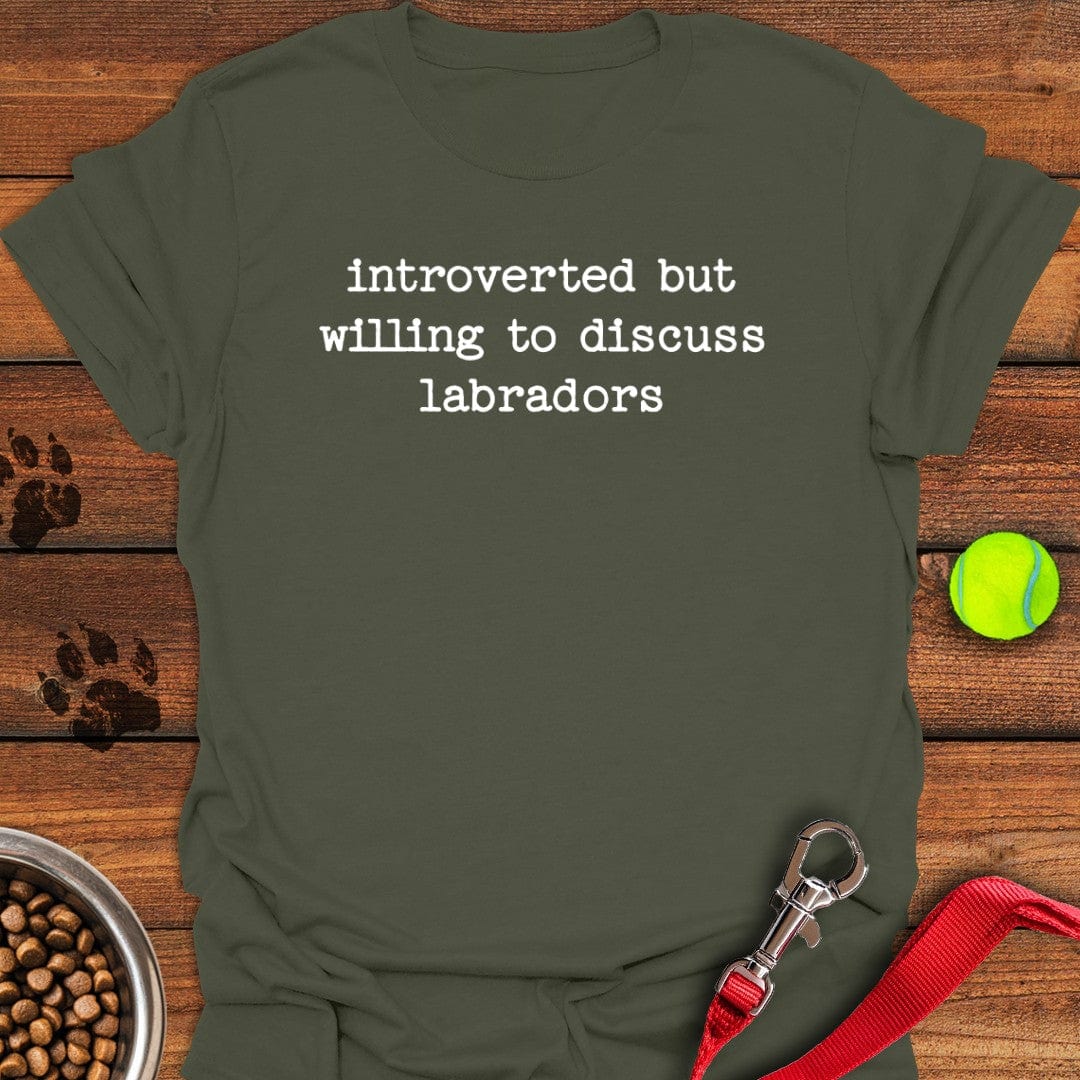 Introverted But Willing To Discuss Labradors T-Shirt Military Green
