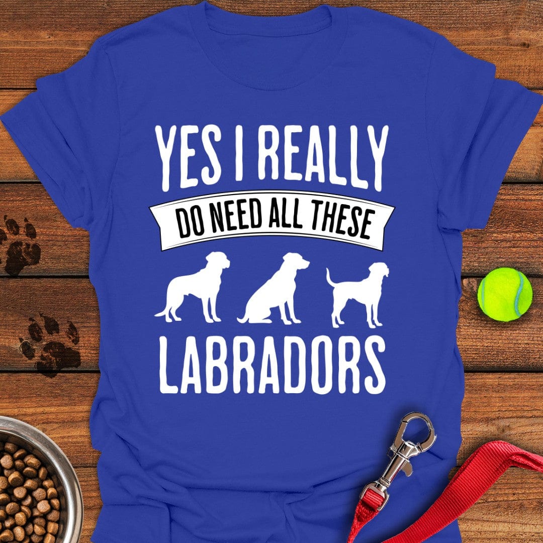 I Really Need All These Labradors T-Shirt Royal