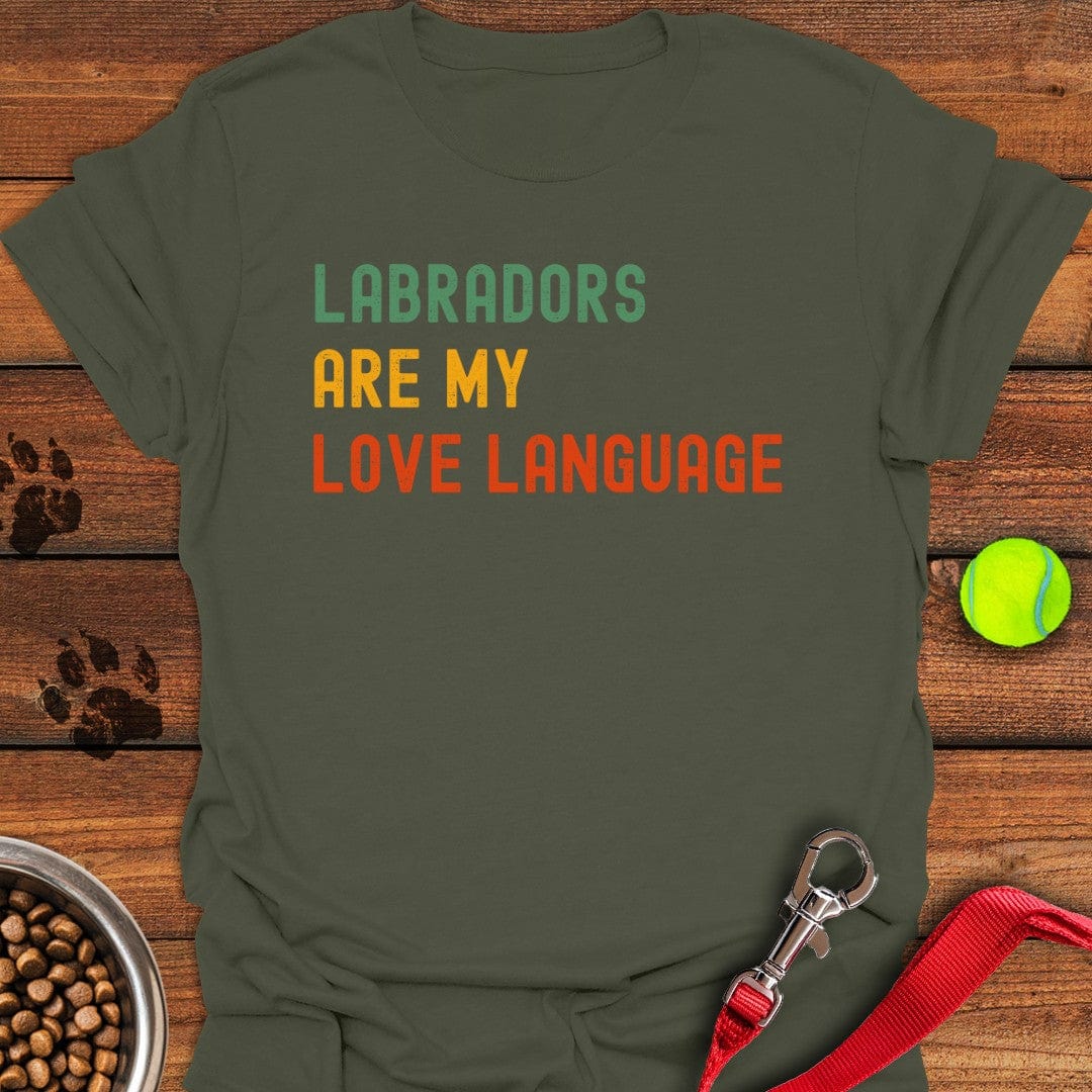 Labradors Are My Love Language T-Shirt Military Green