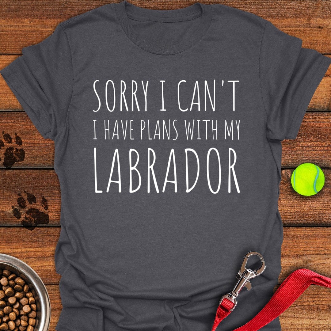 Sorry I Can't I Have Plans With My Labrador T-Shirt Dark Heather