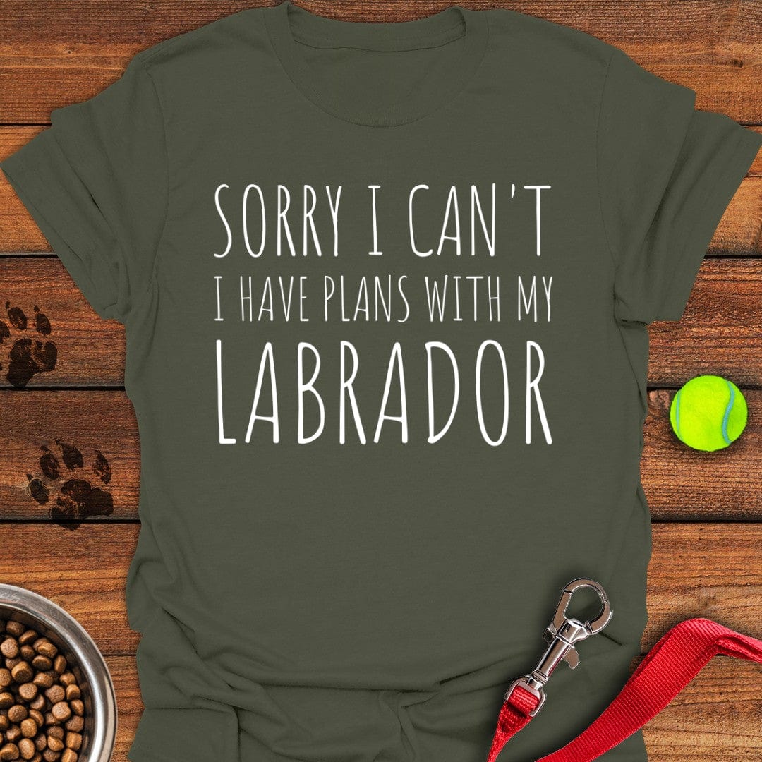 Sorry I Can't I Have Plans With My Labrador T-Shirt Military Green