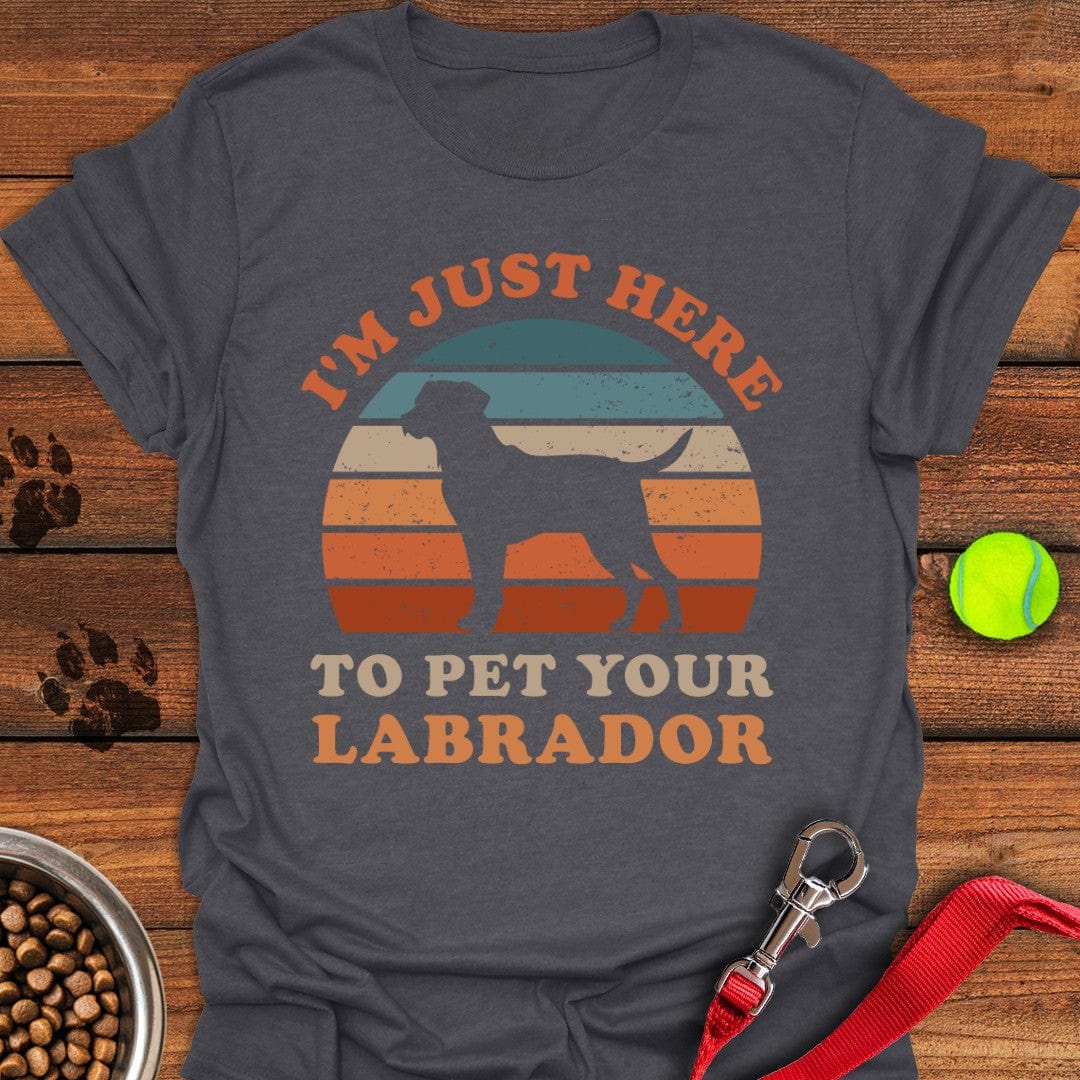 I'm Just Here To Pet Your Labrador T-Shirt Dark Heather