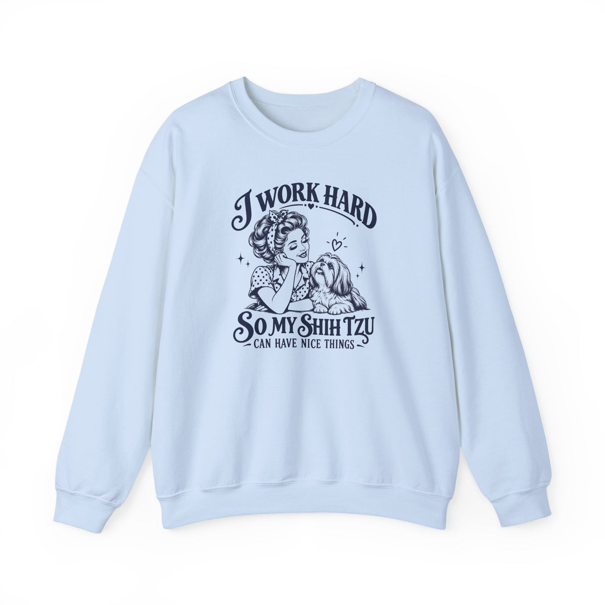 I Work Hard Shih Tzu Crewneck Sweatshirt