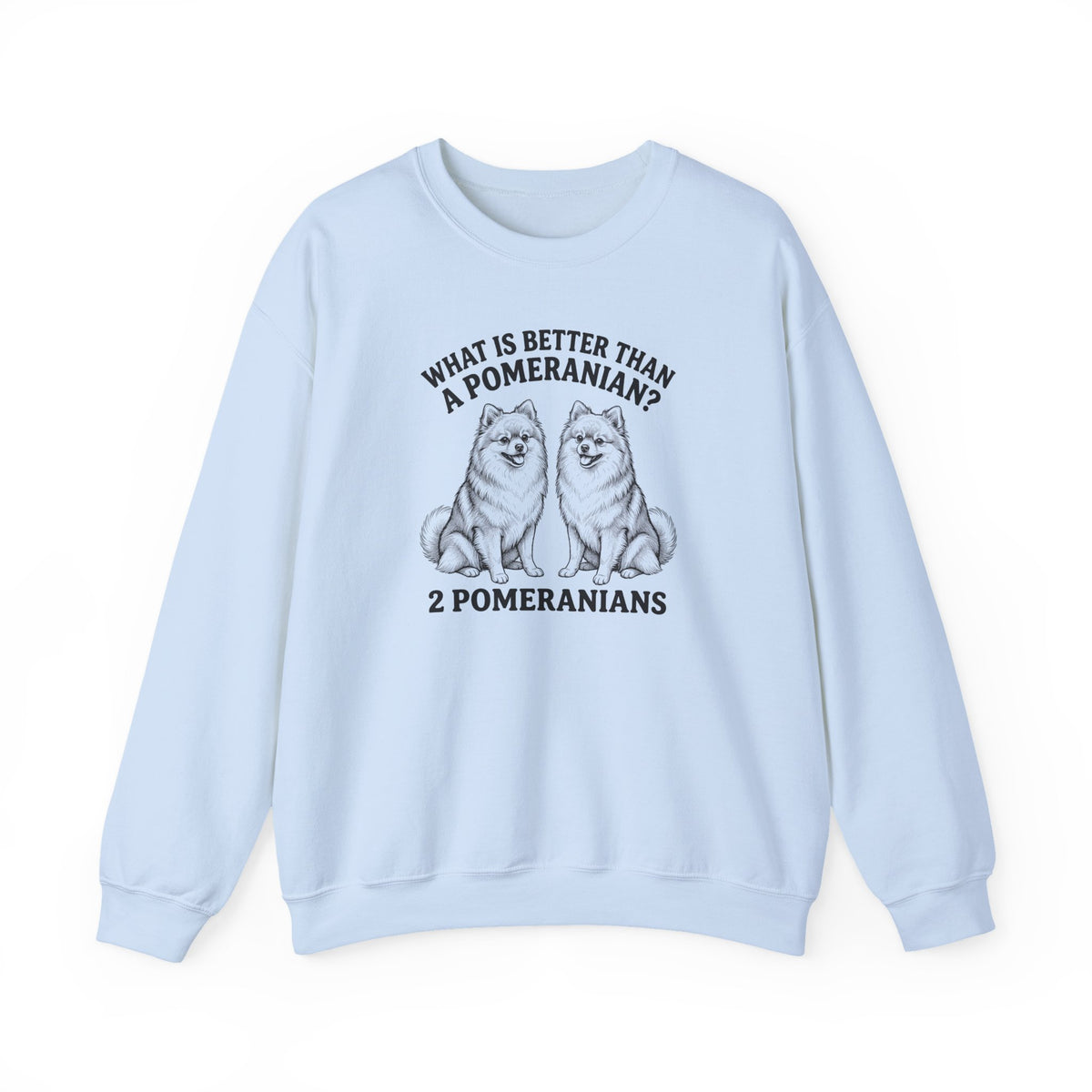 Pomeranian What Is Better Than One Crewneck Sweatshirt