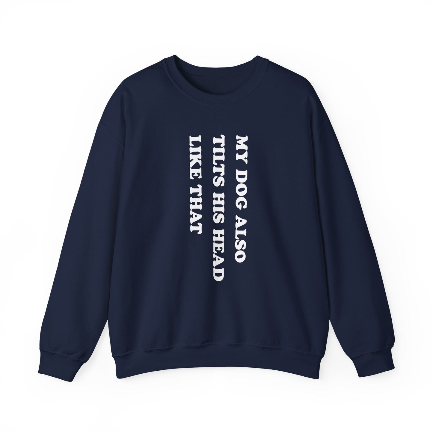 My Dog Tilts His Head Crewneck Sweatshirt