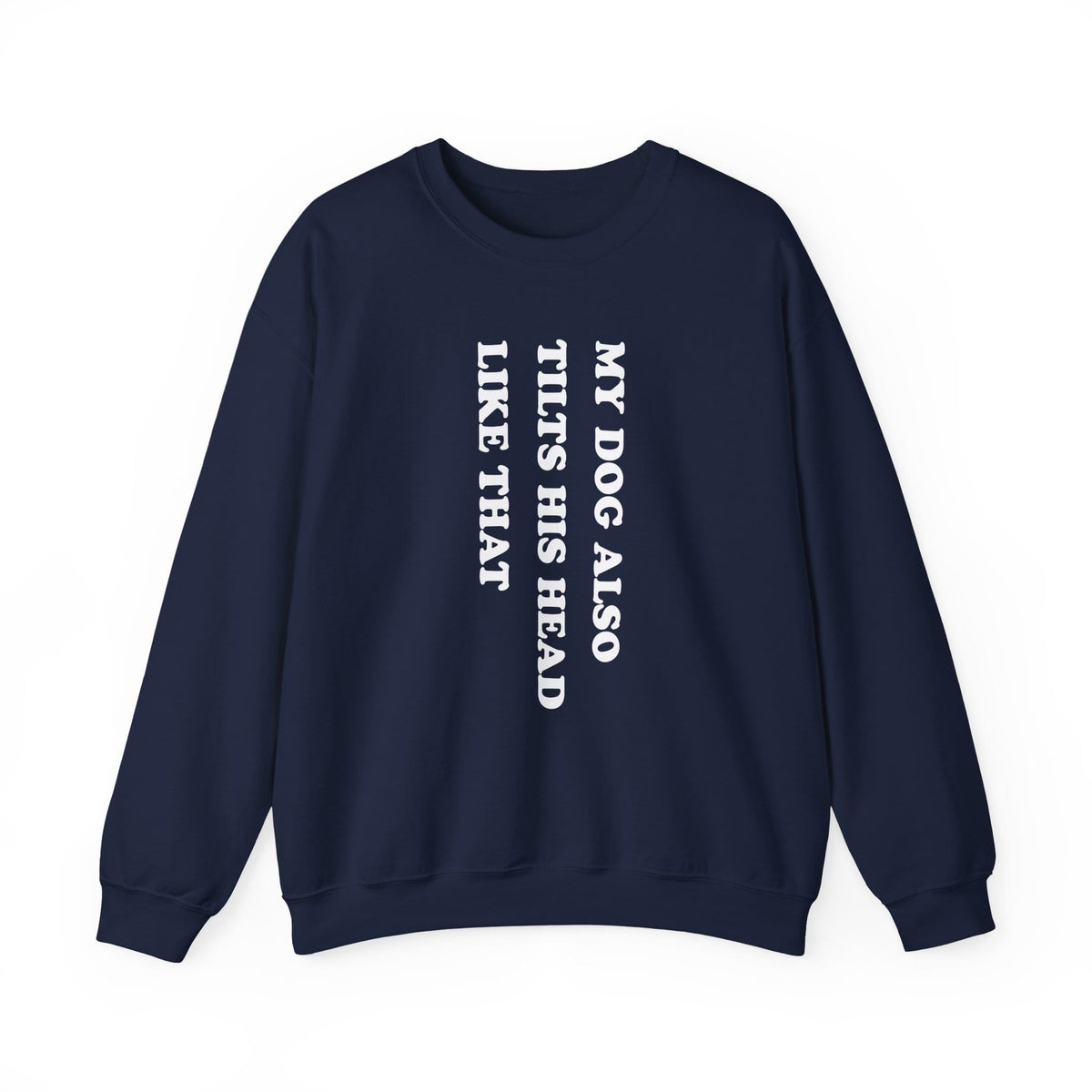 My Dog Tilts His Head Crewneck Sweatshirt Navy