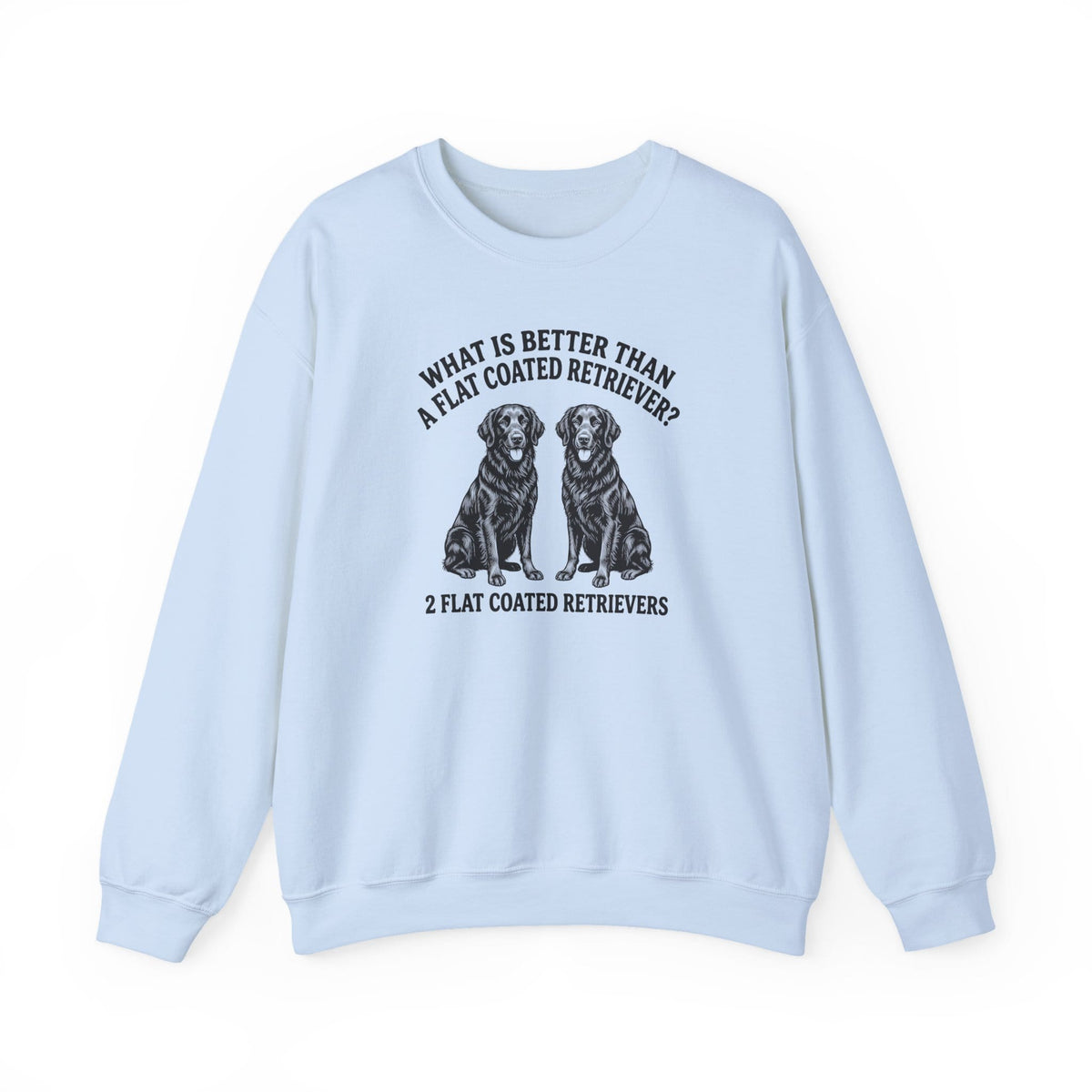 Flat Coated Retriever What Is Better Than One Crewneck Sweatshirt Light Blue