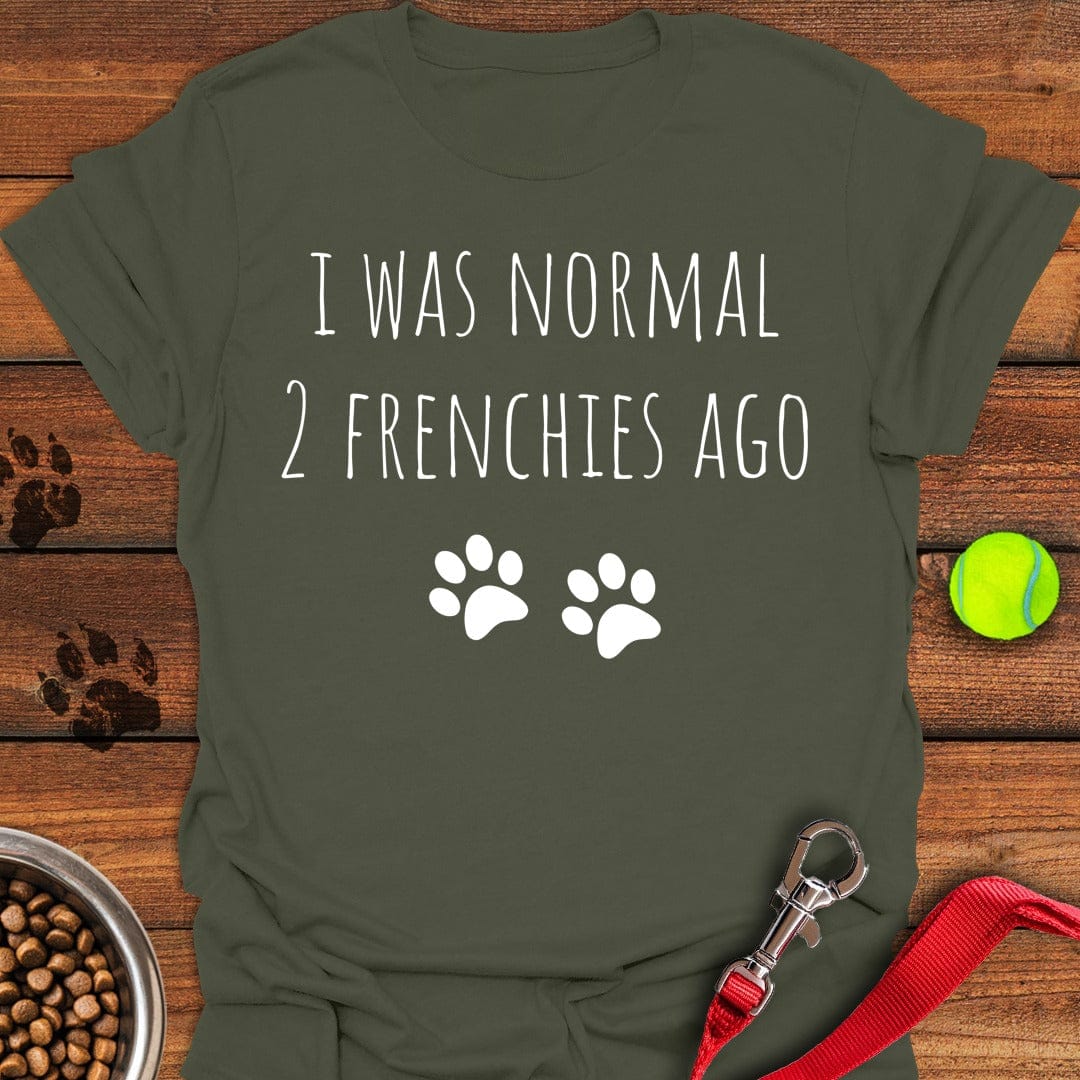 I Was Normal 2 Frenches Ago Military Green