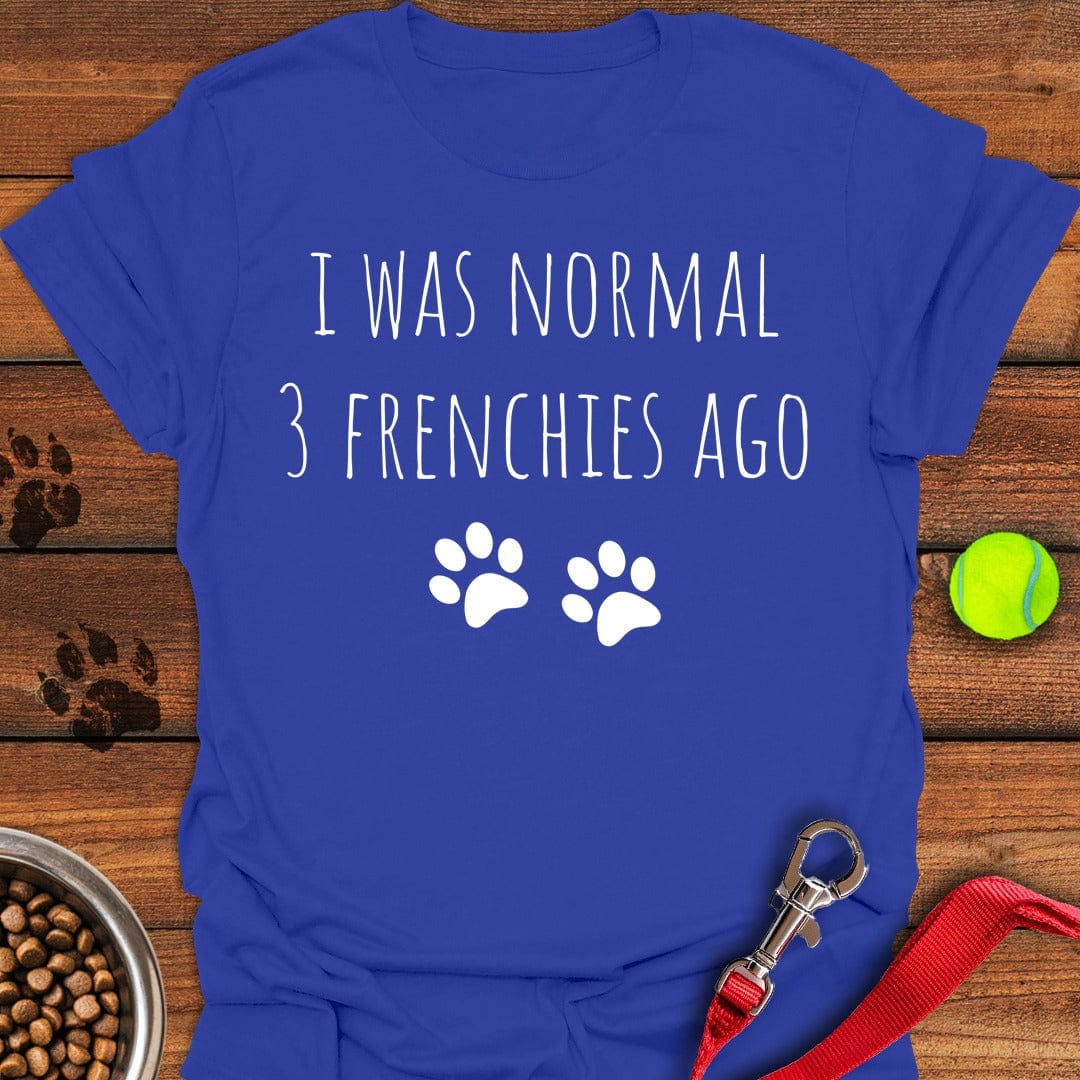 I Was Normal 3 Frenches Ago Royal