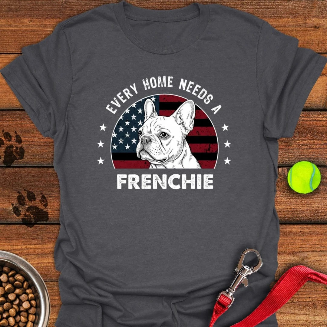 Every Home Needs A Frenchie T-Shirt Dark Heather