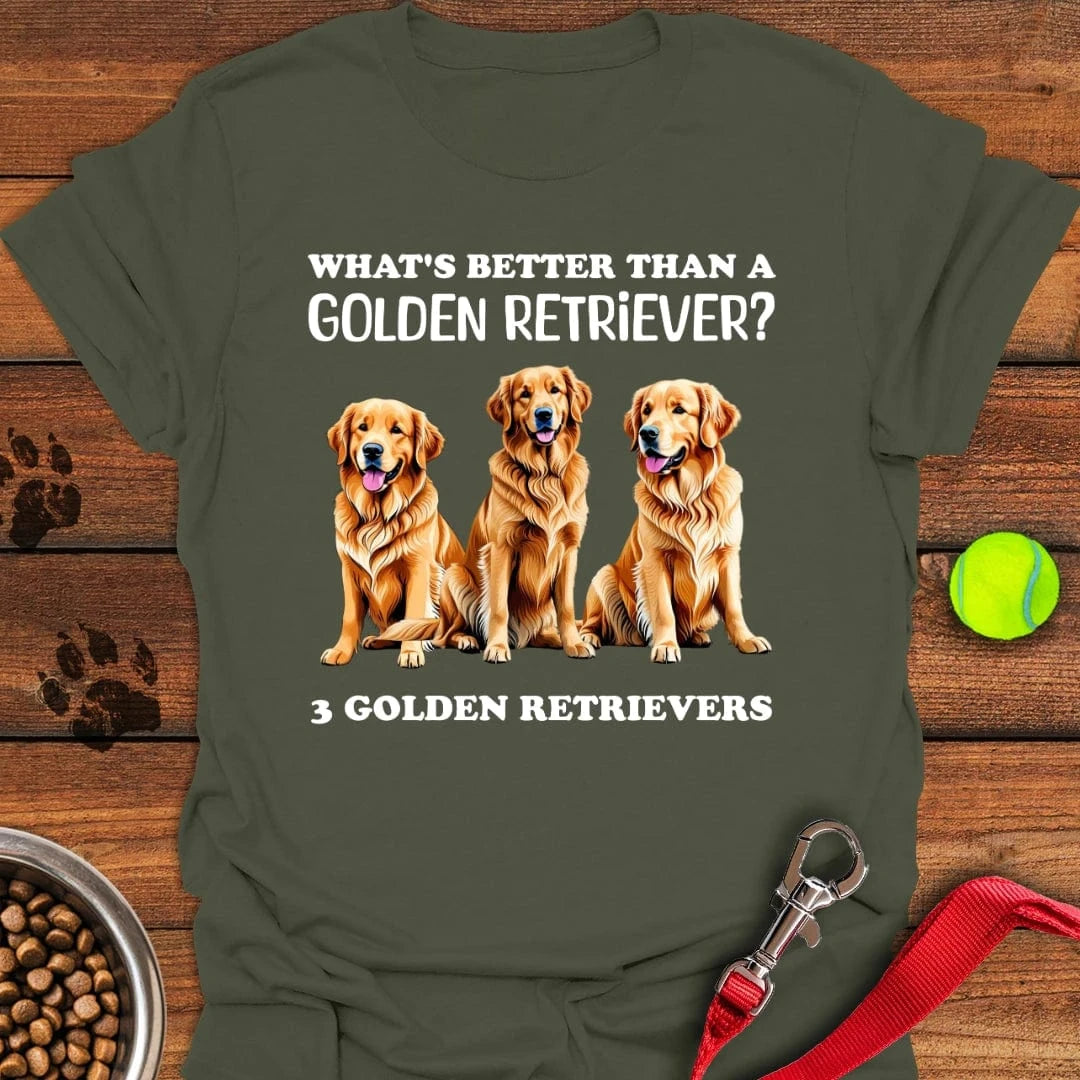 What's Better Than a Golden Retriever T-Shirt Military Green