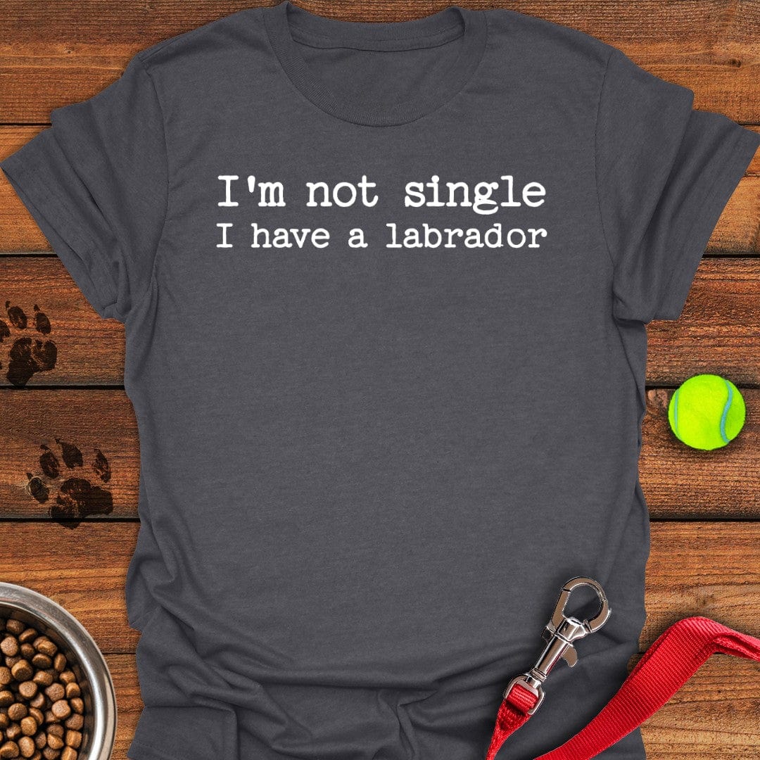 I'm Not Single Labrador T-Shirt Dark Heather