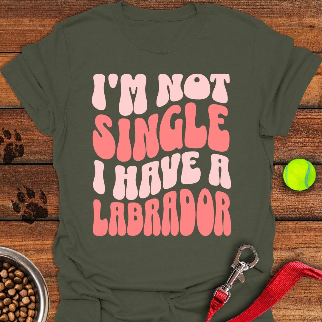 I'm Not Single Labrador T-Shirt Military Green