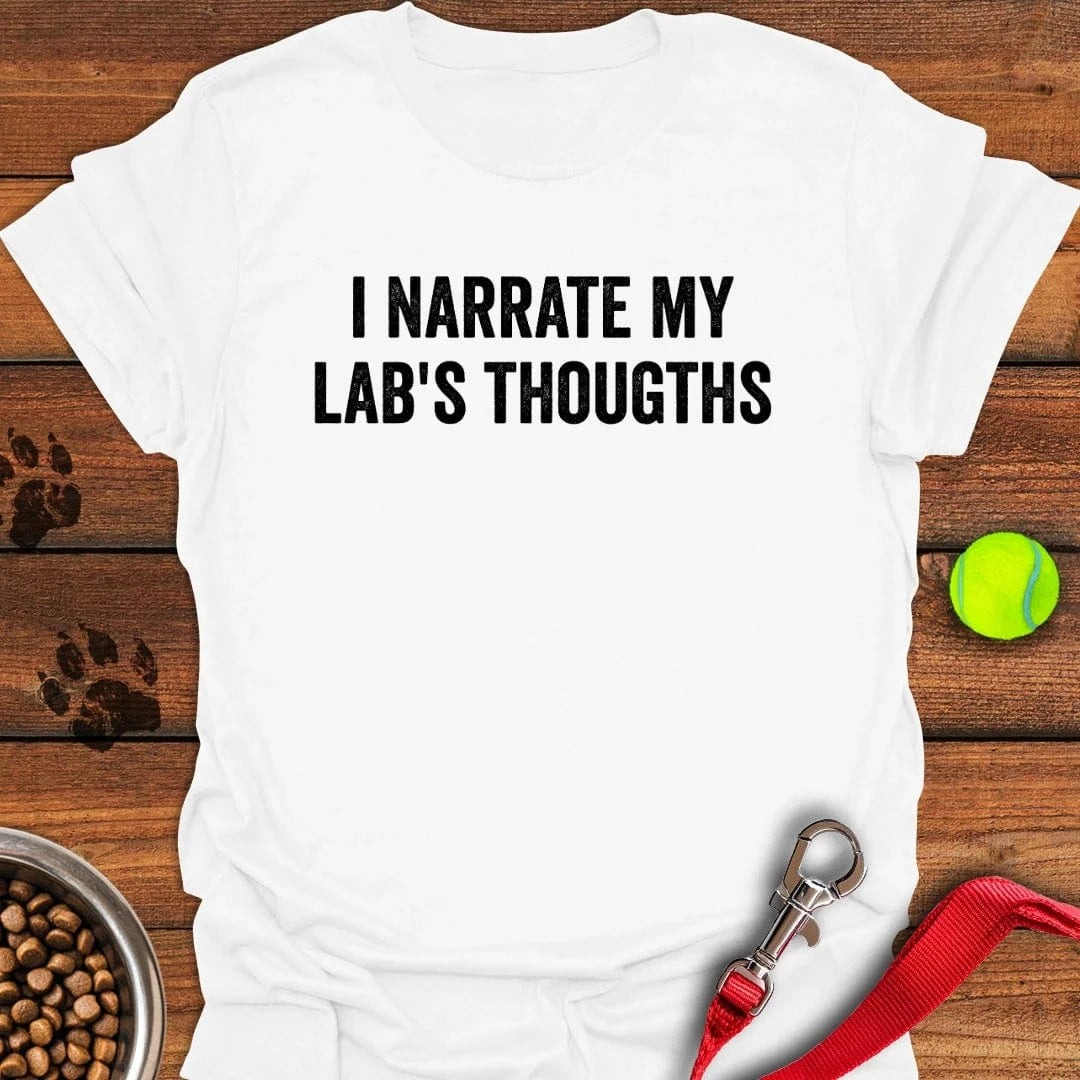I Narrate My Lab's Thoughts T-Shirt White