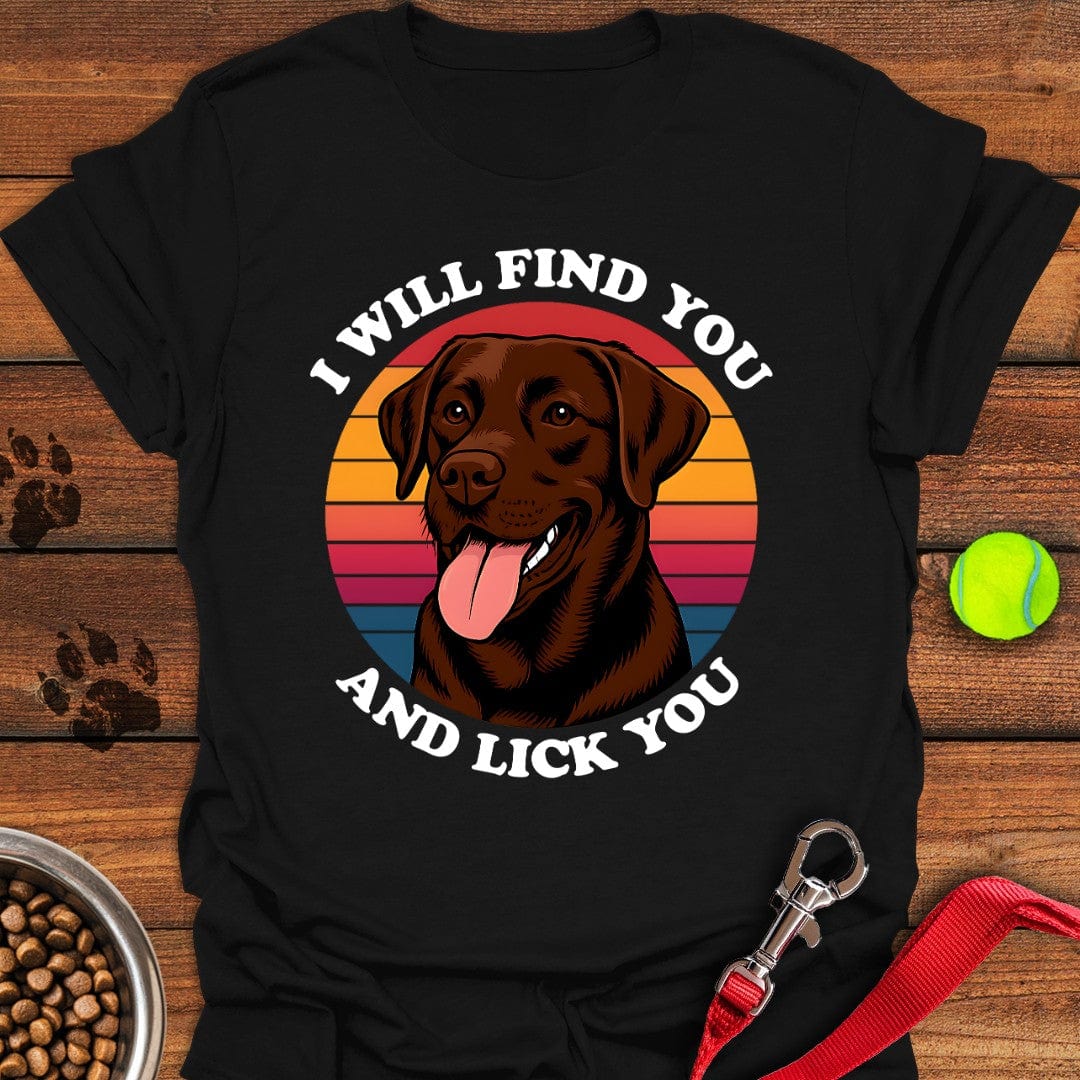 I Will Find You And Lick You T-Shirt Black