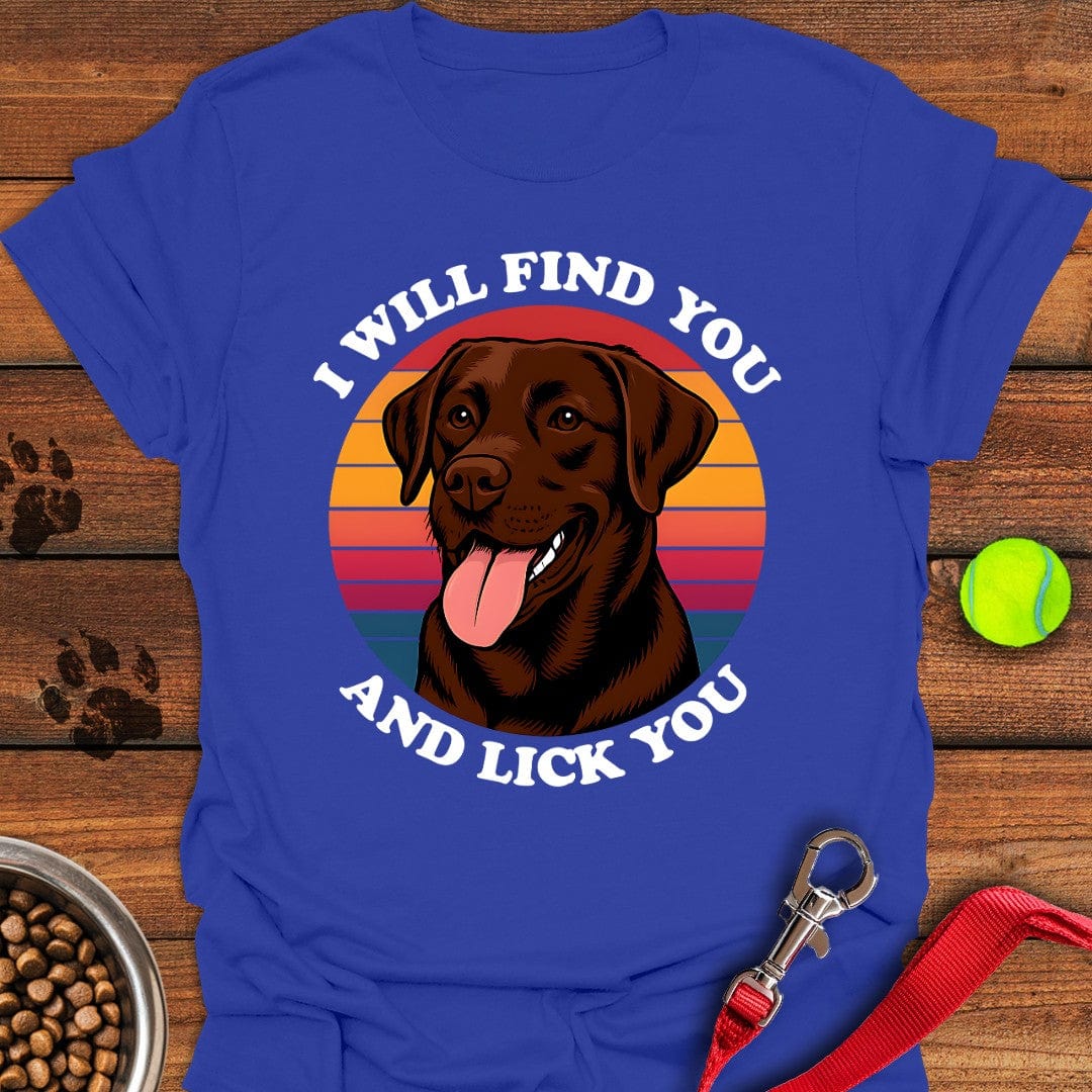I Will Find You And Lick You T-Shirt Royal