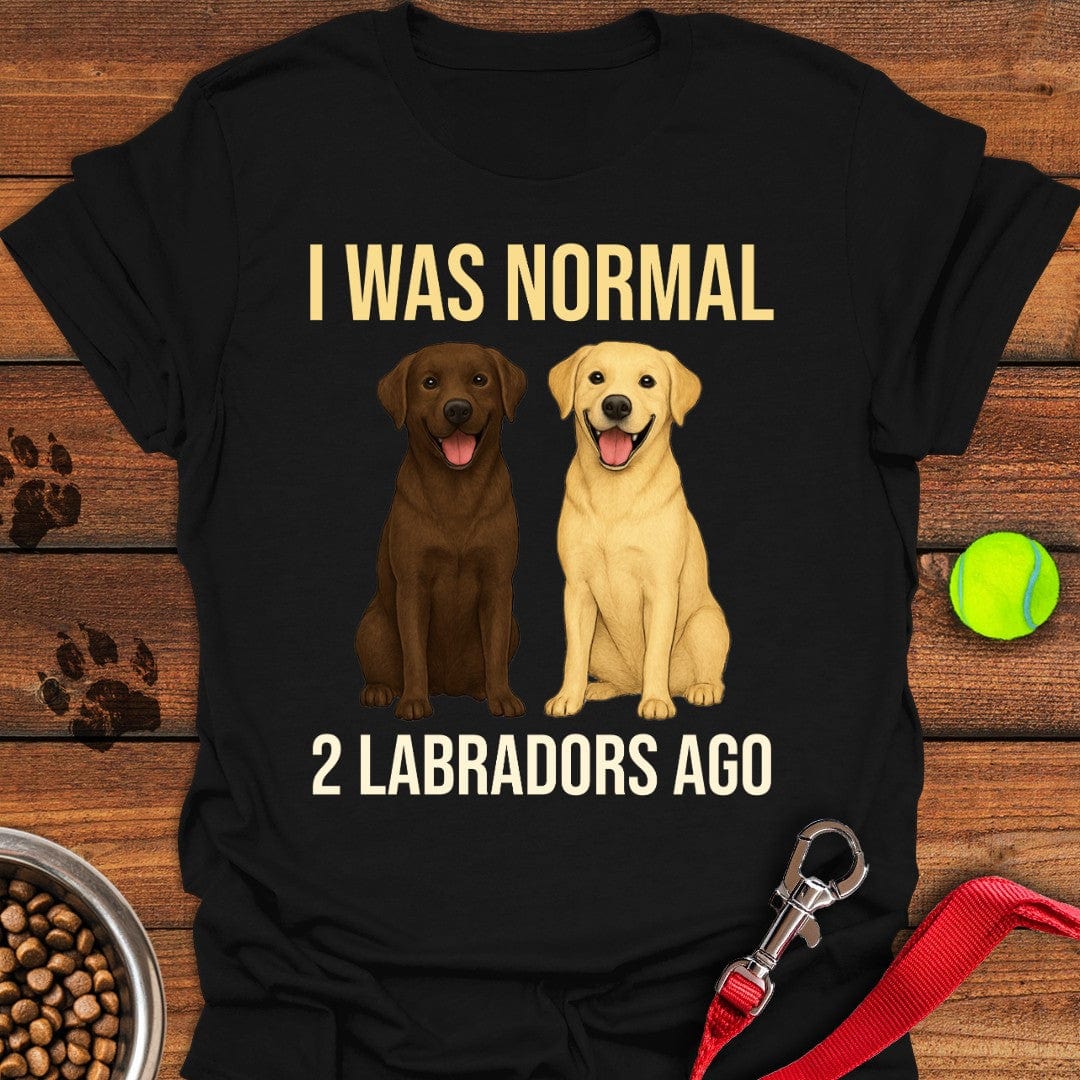 I Was Normal 2 Labradors Ago T-Shirt Black
