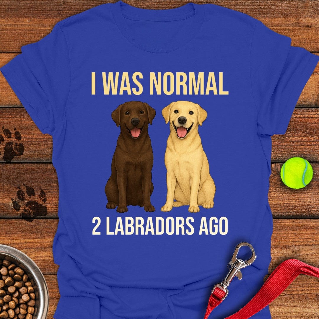 I Was Normal 2 Labradors Ago T-Shirt Royal