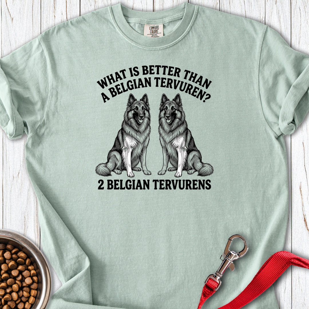Belgian Tervuren What Is Better Than One Premium Tee — Bay