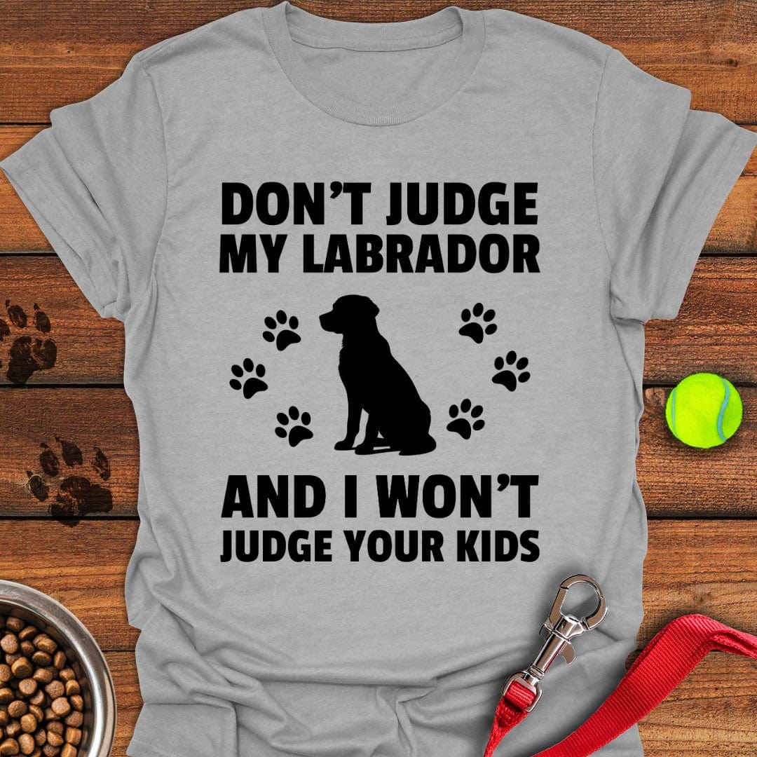 Don't Judge My Labrador T-Shirt