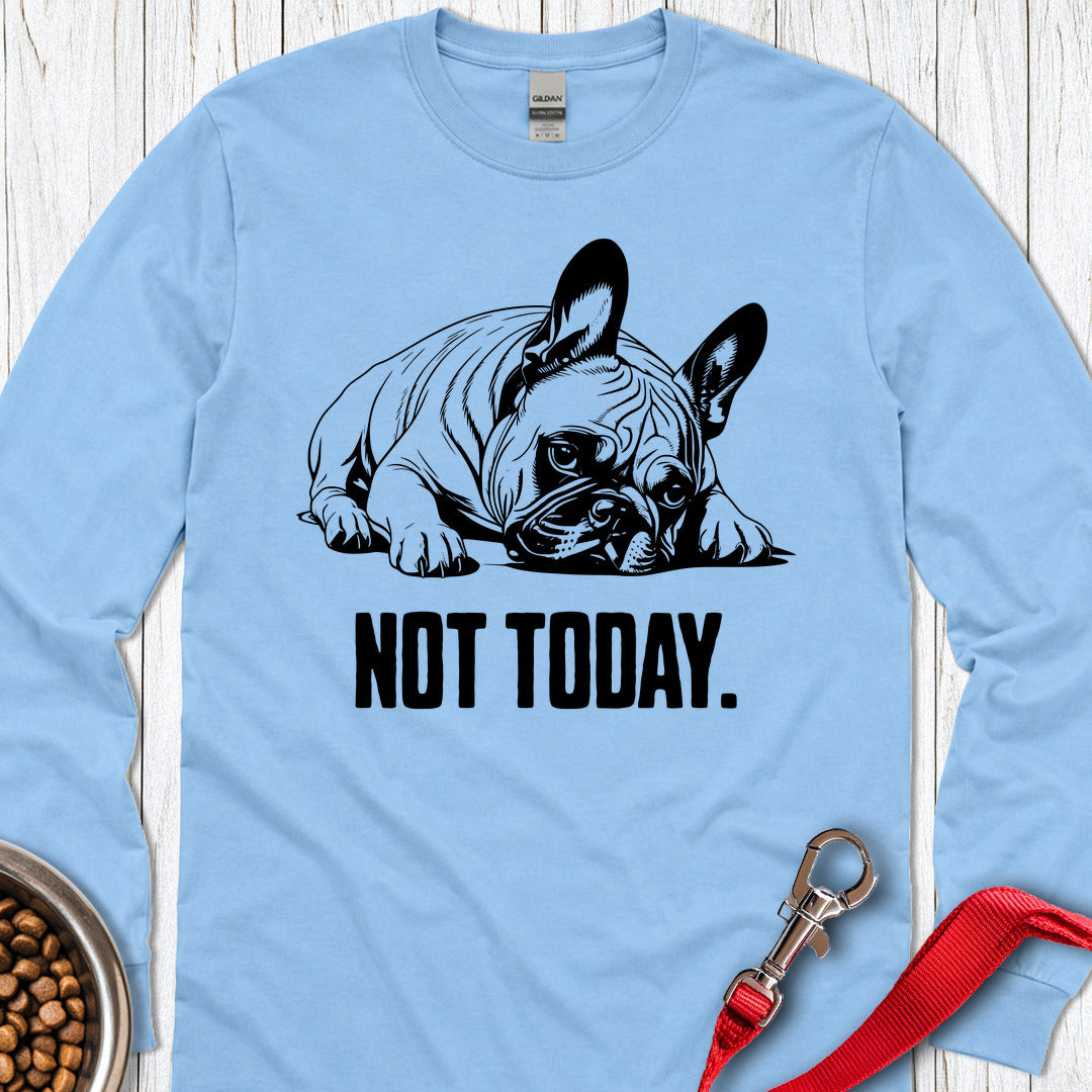 Not Today French Bulldog Long Sleeve — Carolina Blue