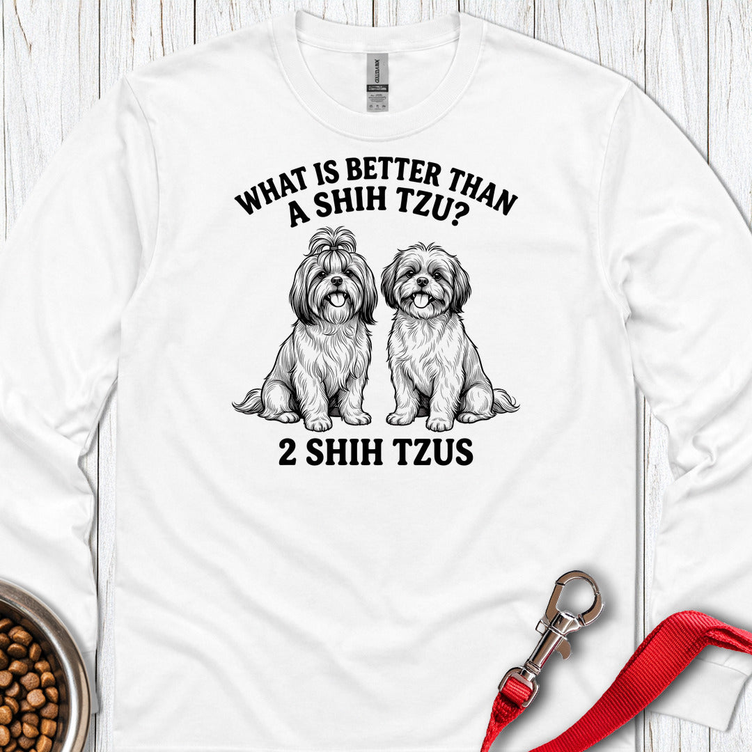 Shih Tzu What Is Better Than One Long Sleeve β White