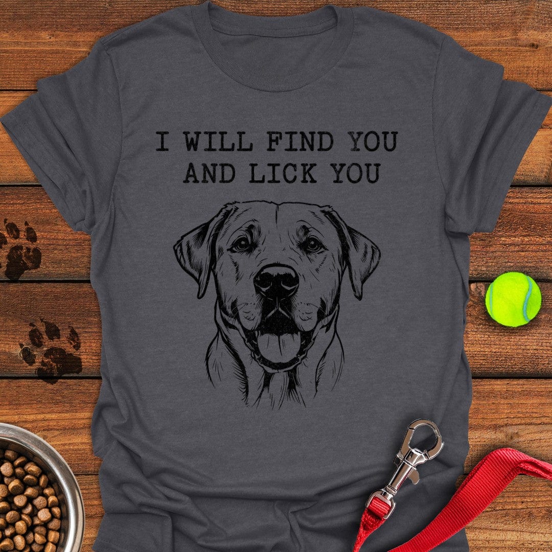I Will Find You And Lick You Labrador T-Shirt Dark Heather