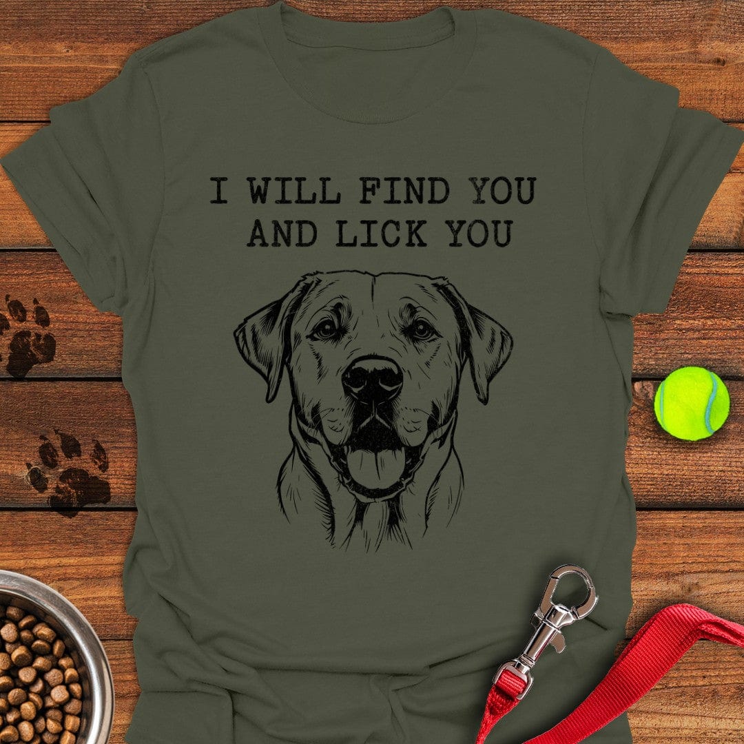I Will Find You And Lick You Labrador T-Shirt Military Green