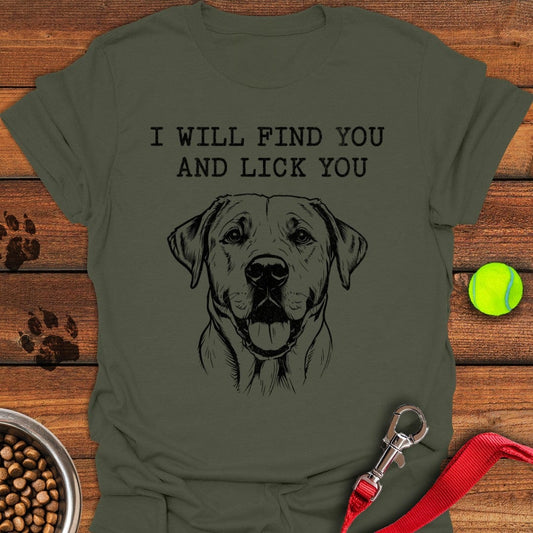I Will Find You And Lick You Labrador T-Shirt Military Green