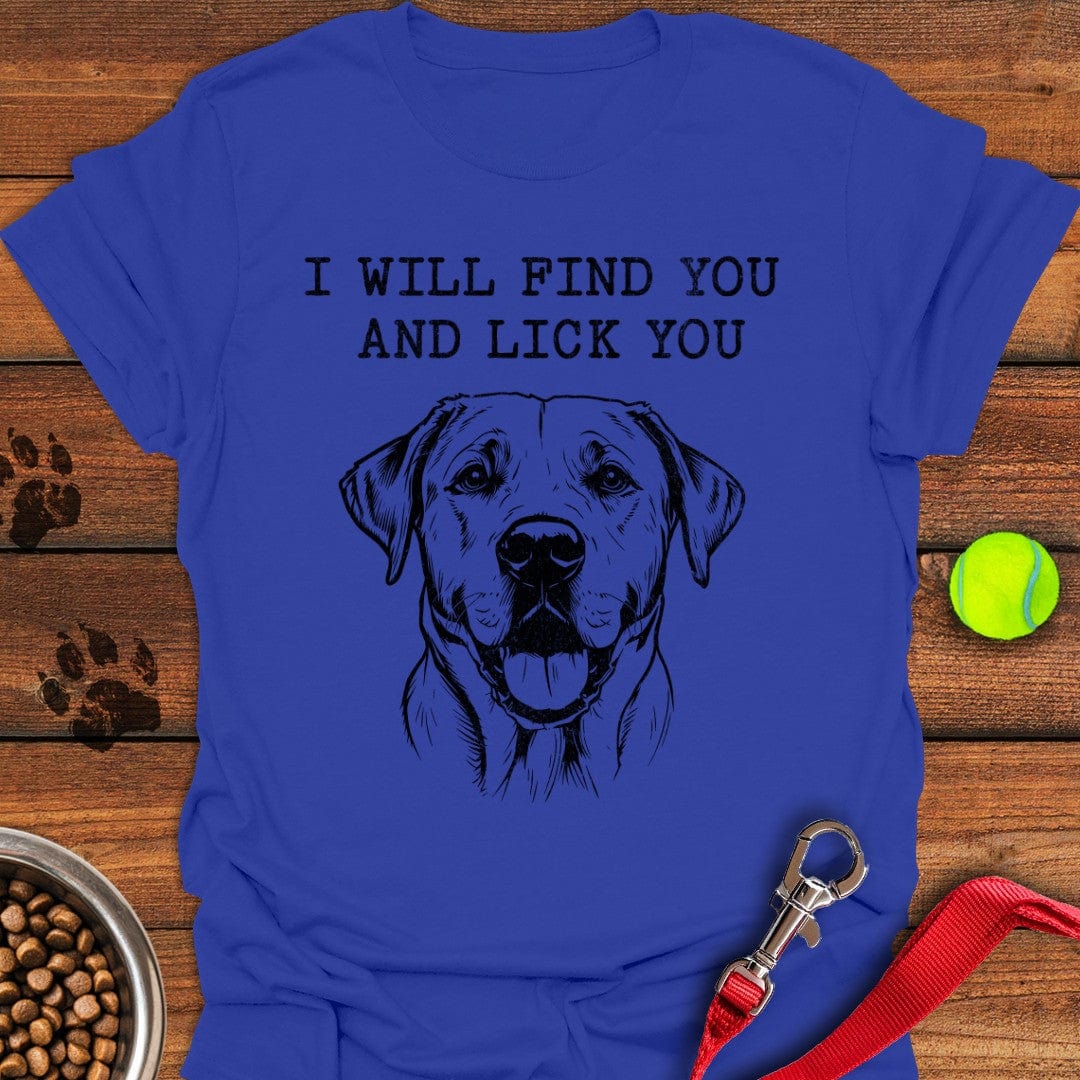 I Will Find You And Lick You Labrador T-Shirt Royal
