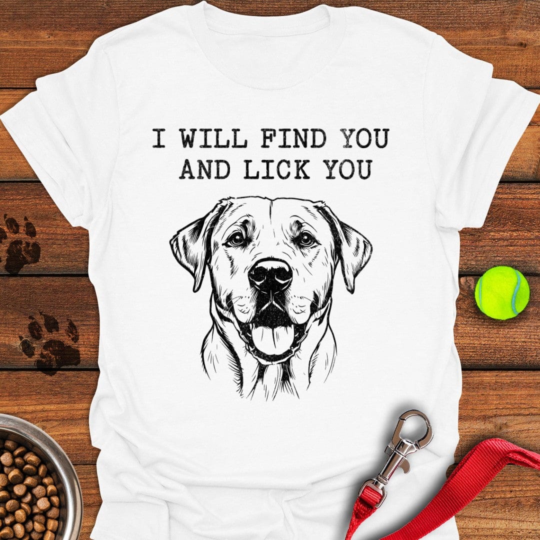 I Will Find You And Lick You Labrador T-Shirt White