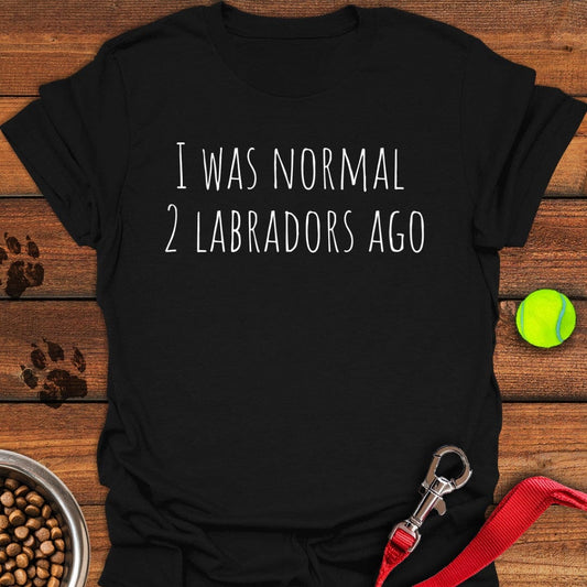 I Was Normal 2 Labradors Ago T-Shirt Black
