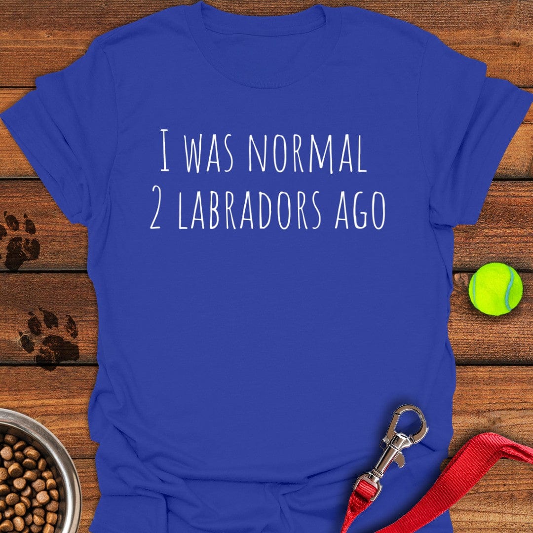 I Was Normal 2 Labradors Ago T-Shirt Royal