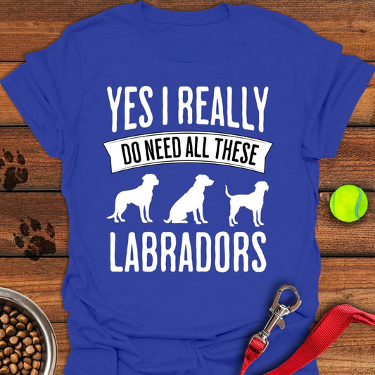 I Really Need All These Labradors T-Shirt Royal