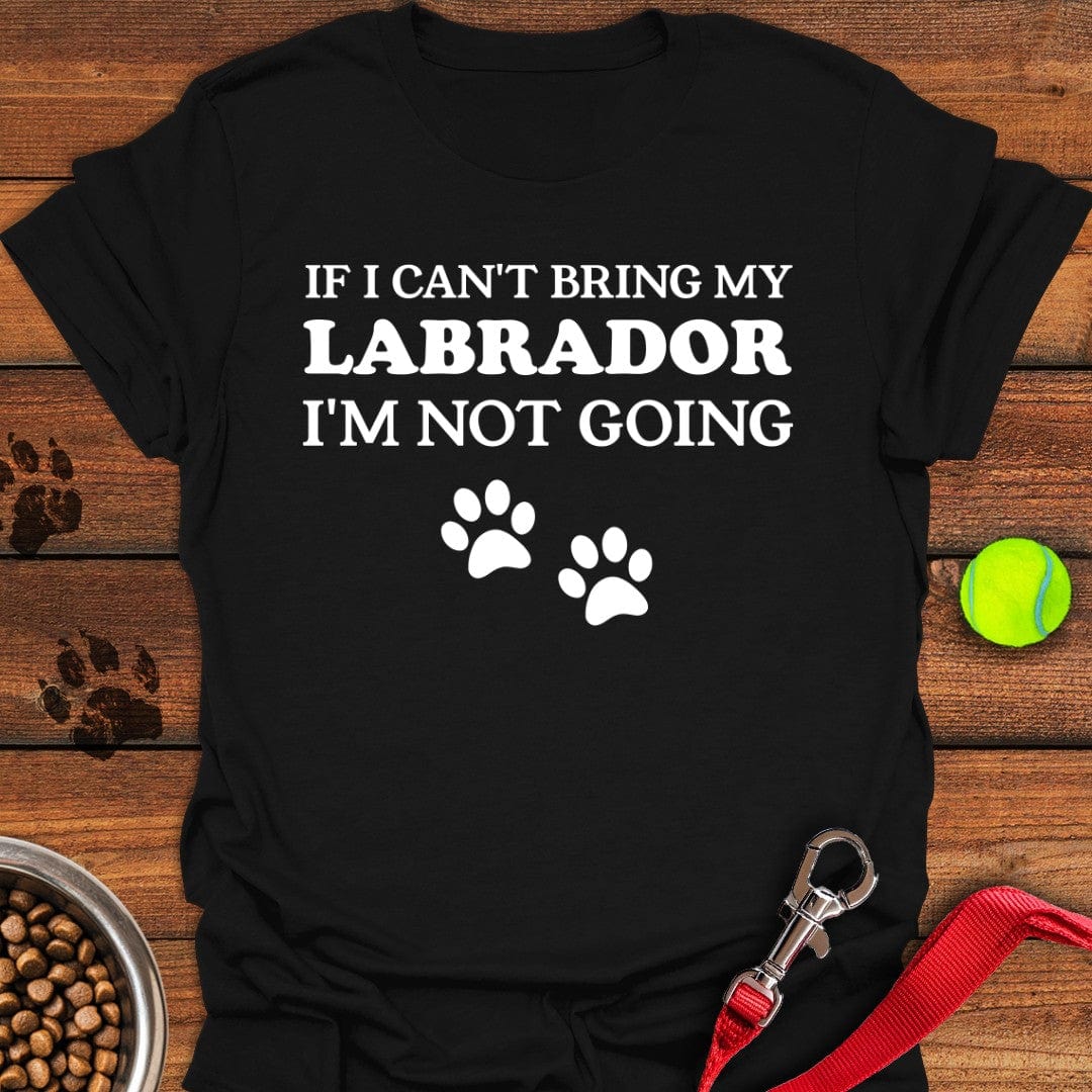 If I Can't Bring My Labrador T-Shirt Black