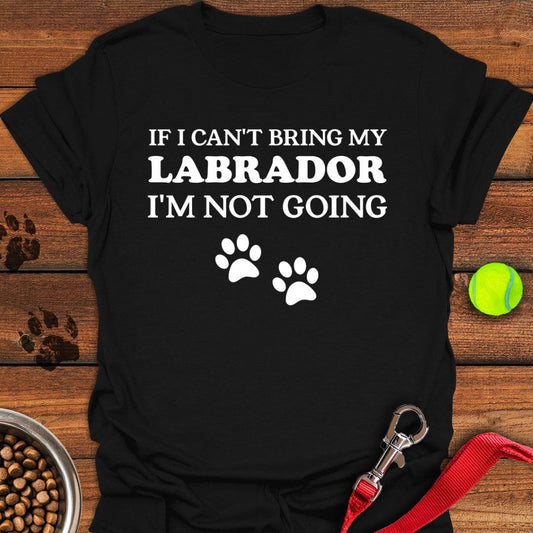 If I Can't Bring My Labrador T-Shirt Black