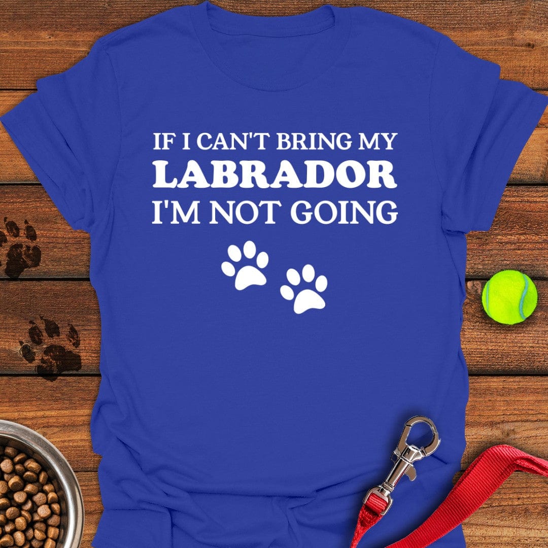 If I Can't Bring My Labrador T-Shirt Royal
