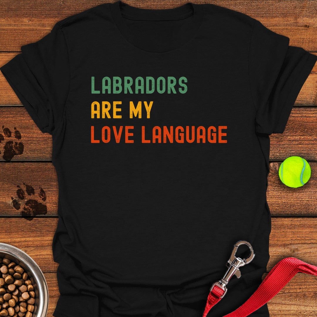 Labradors Are My Love Language T-Shirt