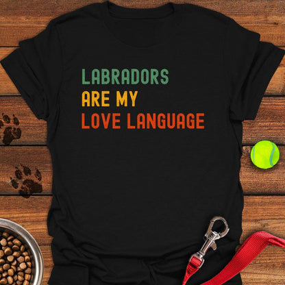 Labradors Are My Love Language T-Shirt