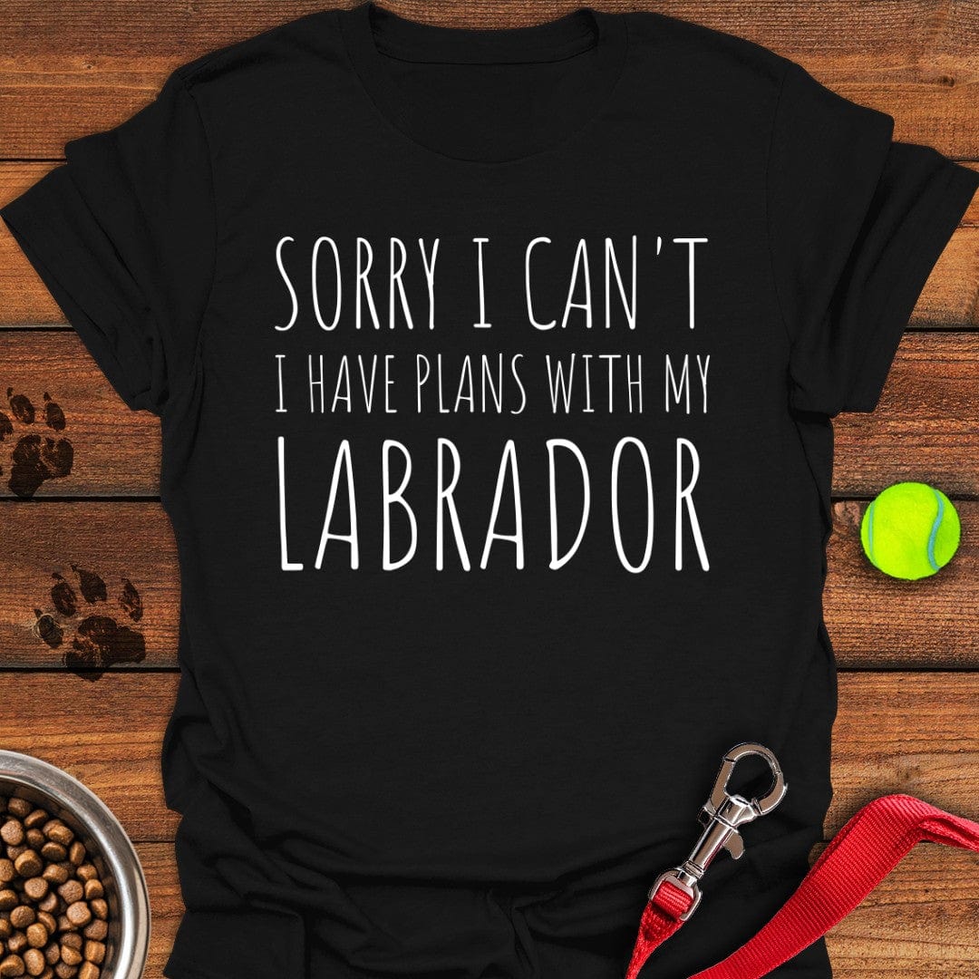 Sorry I Can't I Have Plans With My Labrador T-Shirt Black