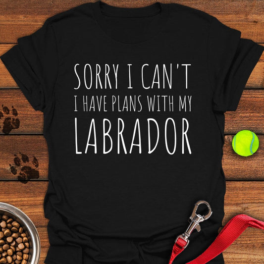 Sorry I Can't I Have Plans With My Labrador T-Shirt Black