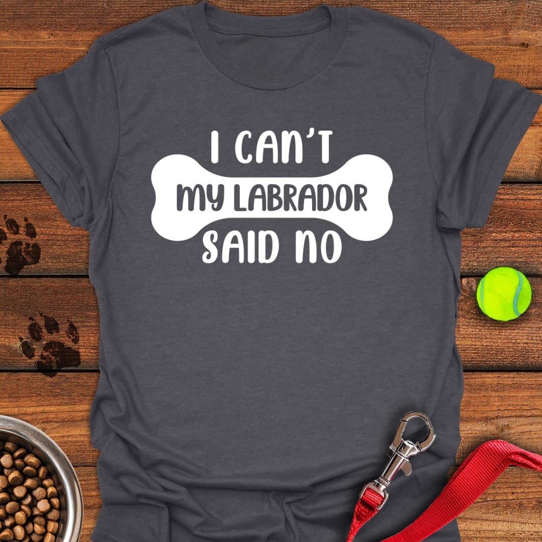 My Labrador Said No T-Shirt Dark Heather