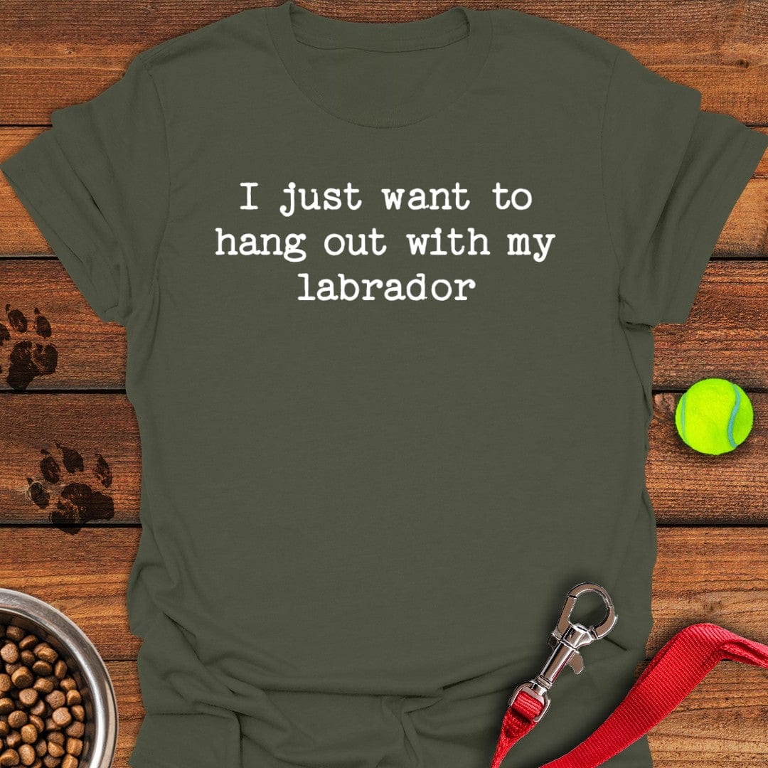 I Just Want To Hang Out With My Labrador T-Shirt Military Green