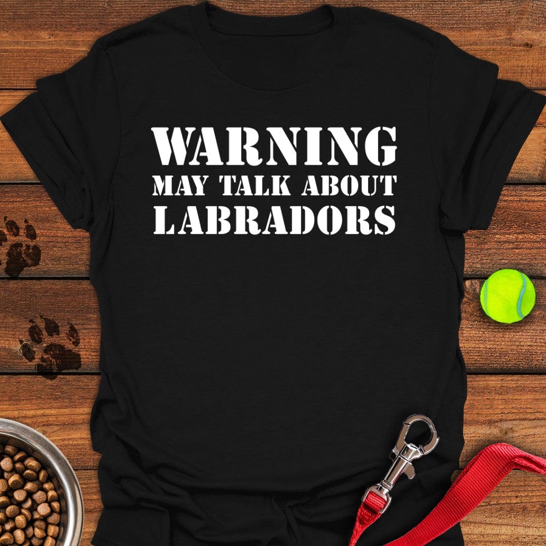 Warning May Talk About Labradors T-Shirt Black