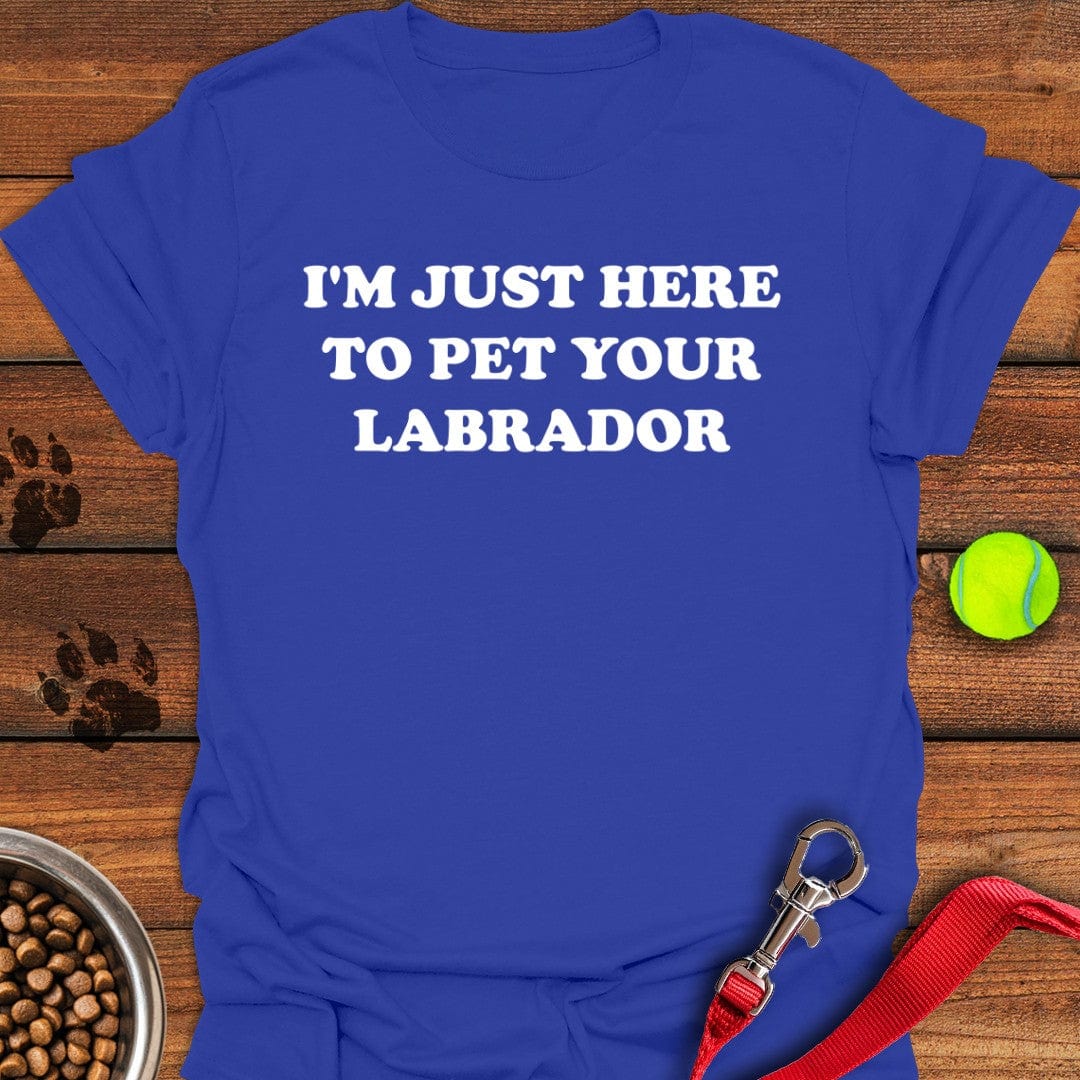 I'm Just Here To Pet Your Labrador T-Shirt Royal