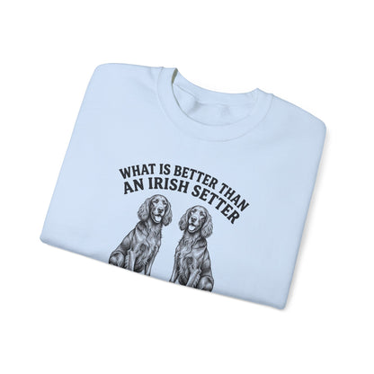 Irish Setter What Is Better Than One Crewneck Sweatshirt