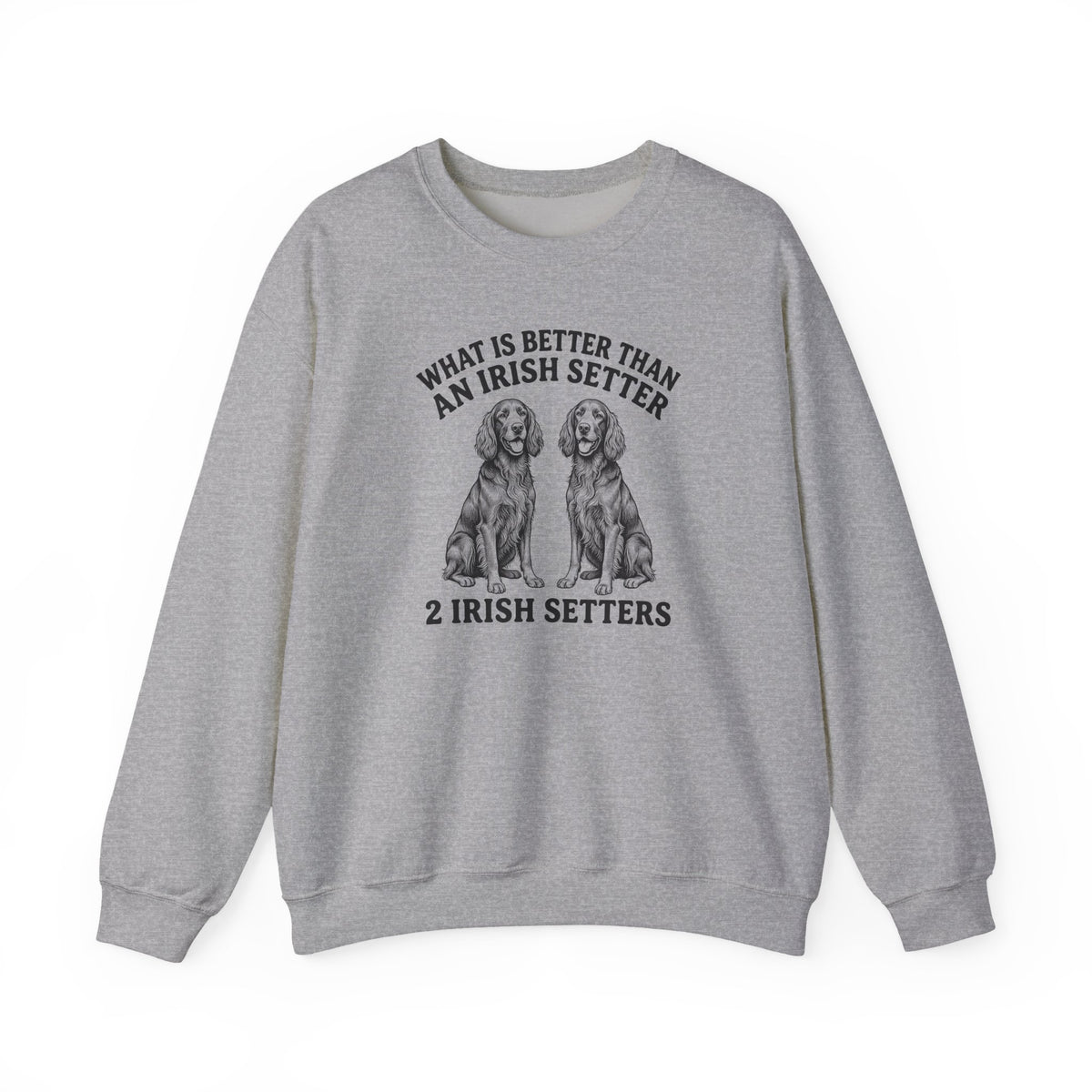 Irish Setter What Is Better Than One Crewneck Sweatshirt