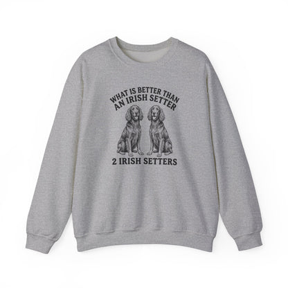 Irish Setter What Is Better Than One Crewneck Sweatshirt