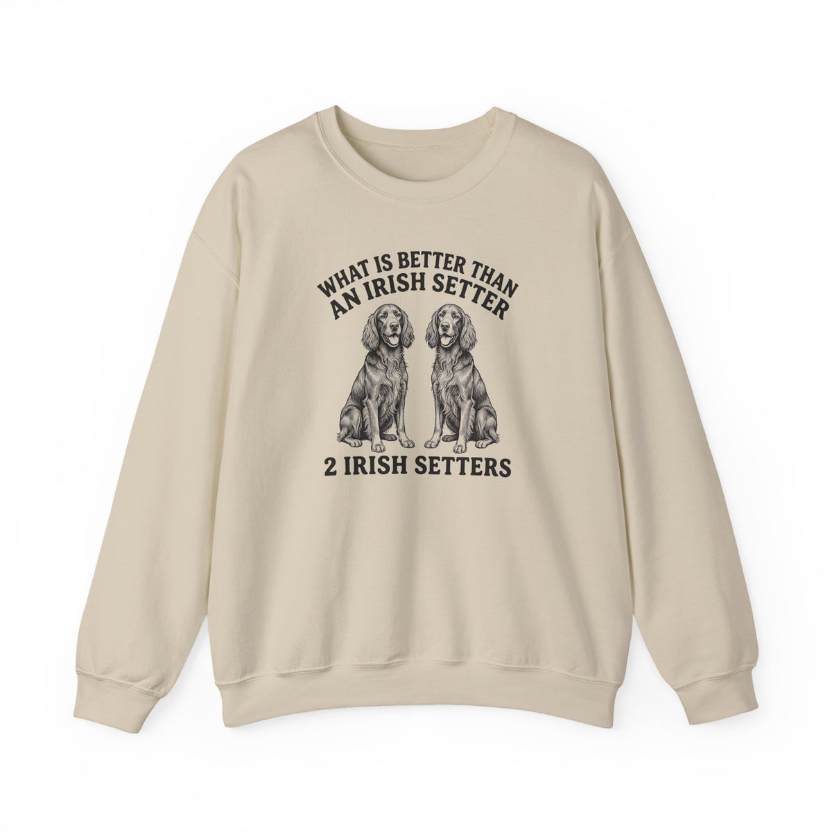 Irish Setter What Is Better Than One Crewneck Sweatshirt