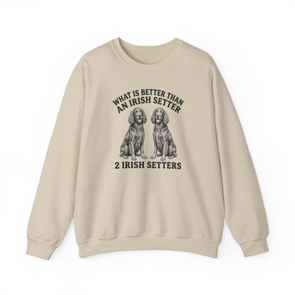 Irish Setter What Is Better Than One Crewneck Sweatshirt
